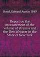 Report on the measurement of the volume of streams and the flow of water in the State of New York, Bond, Edward Austin 1849 