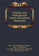 Geology and underground waters of southern Minnesota, Hall, C. W. (Christopher Webber), 1845-1911,Meinzer, O. E. (Oscar Edward), 1876-1948,Fuller, M. L. (Myron Leslie), 1873- 