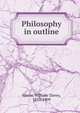 Philosophy in outline, Harris, William Torrey 