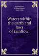 Waters within the earth and laws of rainflow;, Auchincloss, William Stuart, 1842-1928 