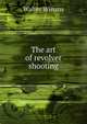 The Art of Revolver Shooting, Winans, Walter, 1852-1920 