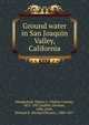 Ground water in San Joaquin Valley, California, Mendenhall, Walter C. (Walter Curran), 1871-1957,Stabler, Herman, 1880-,Dole, Richard B. (Richard Bryant), 1880-1917 