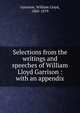 Selections from the writings and speeches of William Lloyd Garrison : with an appendix, Garrison William Lloyd 