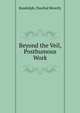 Beyond the Veil, Posthumous Work, Randolph, Paschal Beverly 