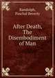 After Death, The Disembodiment of Man, Randolph, Paschal Beverly 