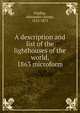 A description and list of the lighthouses of the world, 1863 microform, Findlay, Alexander George, 1812-1875 