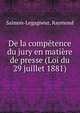 De la comp?tence du jury en mati?re de presse (Loi du 29 juillet 1881), Salmon-Legagneur, Raymond 
