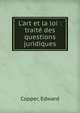 L'art et la loi : trait? des questions juridiques, Edouard Copper 