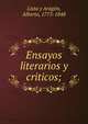 Ensayos literarios y criticos;, Lista y Arag?n, Alberto, 1775-1848 