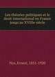 Les th?ories politiques et le droit international en France jusqu'au XVIIIe si?cle, Nys, Ernest, 1851-1920 
