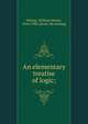 An elementary treatise of logic;, Wilson, William Dexter, 1816-1900. [from old catalog] 