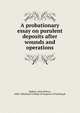 A probationary essay on purulent deposits after wounds and operations, Balfour, John Hutton, 1808-1884,Royal College of Surgeons of Edinburgh 