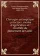 Chirurgie antiseptique : principes, modes d'application et r?sultats du pansement de Lister, Lucas-Championni?re, Just Marie Marcelin, 1843-1913 