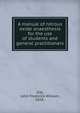 A manual of nitrous oxide anaesthesia for the use of students and general practitioners, Silk, John Frederick William, 1858- 
