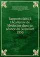 Rapports faits ? l'Acad?mie de M?decine dans sa s?ance du 30 Juillet 1850, Chevalier, Michel, 1806-1879,Civiale, Docteur (Jean), 1792-1867,Poiseuille, M. le docteur (Jean-L?onard-Marie), 1799-1869,Robert, Alph. (C?sar Alphonse), 1801-1862 