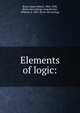 Elements of logic:, Boyd, James Robert, 1804-1890, [from old catalog] comp,Barron, William, d. 1803. [from old catalog] 