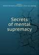 Secrets of mental supremacy, Latson., William Richard Cunningham. [from old catalog] 