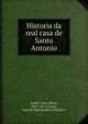 Historia da real casa de Santo Antonio, Jord?o, Levy Maria, 1831-1875,Corr?a, Jos? do Nascimento Gon?alves 