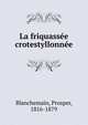 La friquassee crotestyllonnee, Blanchemain, Prosper, 1816-1879 