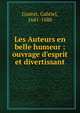Les Auteurs en belle humeur : ouvrage d'esprit et divertissant, Gu?ret, Gabriel, 1641-1688 