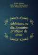 Additions au dictionnaire pratique de droit, Griolet, Gaston, 1842-,Verge , Charles Henri, 1810-1890,Dalloz (Firme) 