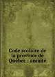 Code scolaire de la province de Qu?bec : annot?, Qu?bec (Province),Lord, Fortunat, 1879-,Qu?bec (Province). Conseil de l'instruction publique. Comit? catholique 