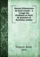 Manuel ?l?mentaire de droit romain : ? l'usage des ?tudiants en droit de premi?re et deuxi?me ann?es, Foignet, Ren?, 1864- 