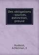 Des obligations : sources, extinction, preuve, Hudelot, A,Metman, E 