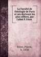 La Facult? de th?ologie de Paris et ses docteurs les plus c?lbres, par l'abb? P. F?ret, F?ret, Pierre, b. 1830 