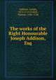 The works of the Right Honourable Joseph Addison, Esq, Джозеф Аддисон 