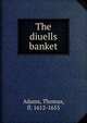 The diuells banket, Adams, Thomas, fl. 1612-1653 