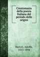 Crestomazia della poesia Italiana del periodo delle origini, Bartoli, Adolfo, 1833-1894 