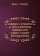 Indagini e problemi di storia letteraria italiana; con notizie e norme bibliografische, Bacci, Orazio 