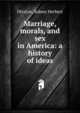 Marriage, morals, and sex in America: a history of ideas, Ditzion, Sidney Herbert 