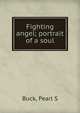 Fighting angel; portrait of a soul, Pearl S. Buck 