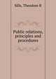 Public relations, principles and procedures, Theodore R. Sills 