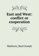 East and West: conflict or cooperation, Mathews, Basil Joseph 