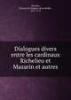 Dialogues divers entre les cardinaux Richelieu et Mazarin et autres, F?nelon, Fran?ois de Salignac de La Mothe-, 1651-1715 