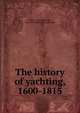 The history of yachting, 1600-1815, Clark, Arthur Hamilton, 1841-1922,New York Yacht Club 