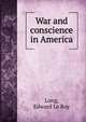 War and conscience in America, Long, Edward Le Roy 