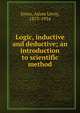 Logic, inductive and deductive; an introduction to scientific method, Jones, Adam Leroy, 1873-1934 