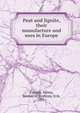 Peat and lignite, their manufacture and uses in Europe, Canada. Mines, Bureau of,Nystrom, Erik, 1877- 