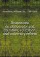 Discussions on philosophy and literature, education, and university reform, Hamilton William 