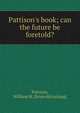 Pattison's book; can the future be foretold?, Pattison, William M. [from old catalog] 