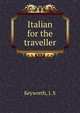 Italian for the traveller, Keyworth, J. S 