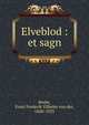 Elveblod : et sagn, Recke, Ernst Frederik Vilhelm von der, 1848-1933 