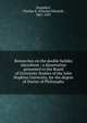 Researches on the double halides microform : a dissertation presented to the Board of University Studies of the John Hopkins University, for the degree of Doctor of Philosophy, Saunders, Charles E. (Charles Edward), 1867-1937 