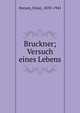 Bruckner; Versuch eines Lebens, Decsey, Ernst, 1870-1941 