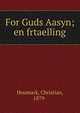 For Guds Aasyn; en frtaelling, Houmark, Christian, 1879- 