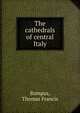 The cathedrals of central Italy, Bumpus, Thomas Francis 